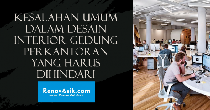 Kesalahan Umum dalam Desain Interior Gedung Perkantoran yang Harus Dihindari