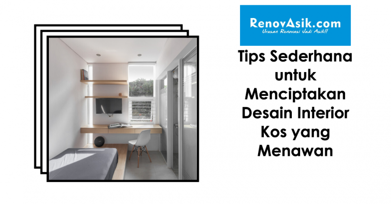 Tips Sederhana untuk Menciptakan Desain Interior Kos yang Menawan