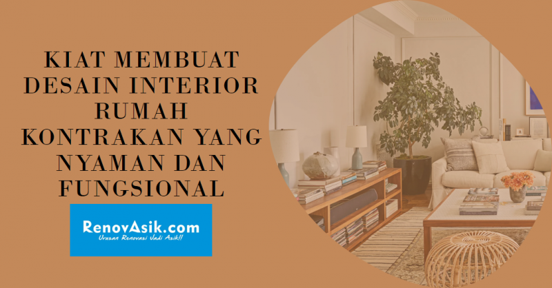 Kiat Membuat Desain Interior Rumah Kontrakan yang Nyaman dan Fungsional