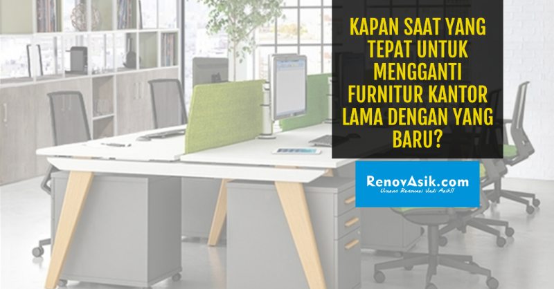 Kapan Saat yang Tepat untuk Mengganti Furnitur Kantor Lama dengan yang Baru?