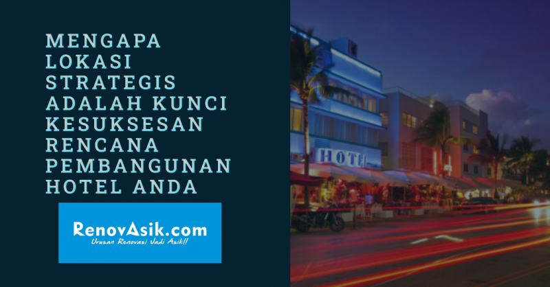 Mengapa Lokasi Strategis adalah Kunci Kesuksesan Rencana Pembangunan Hotel Anda