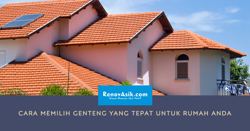 Cara Memilih Genteng yang Tepat untuk Rumah Anda