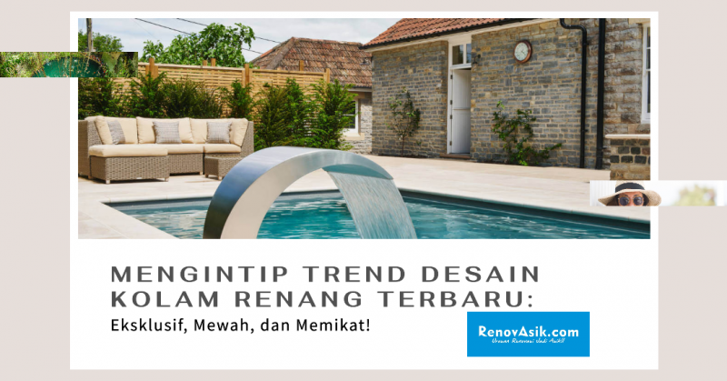 Mengintip Trend Desain Kolam Renang Terbaru: Eksklusif, Mewah, dan Memikat!