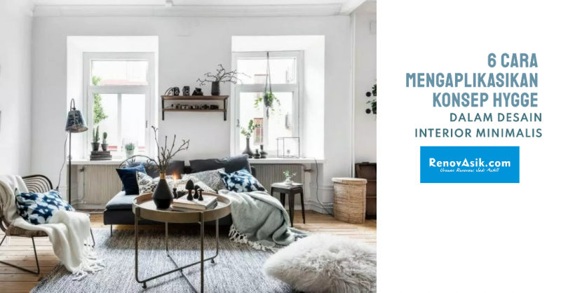 6 Cara Mengaplikasikan Konsep Hygge Dalam Desain Interior Minimalis