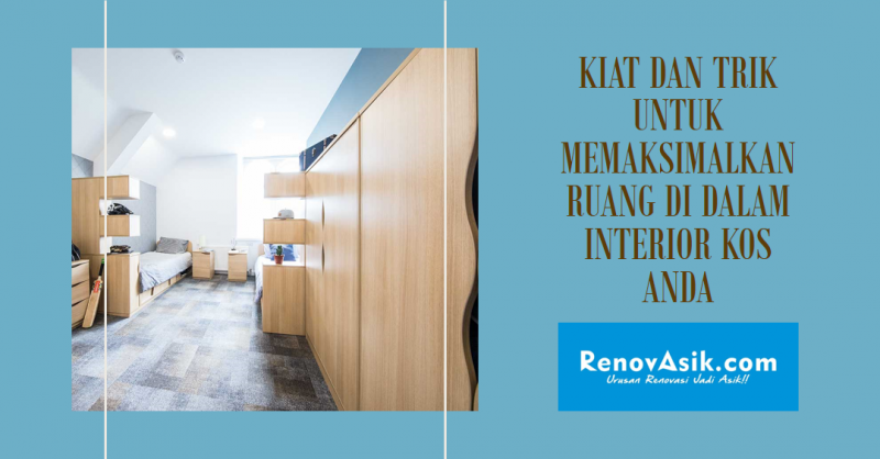 Kiat dan Trik untuk Memaksimalkan Ruang di dalam Interior Kos Anda