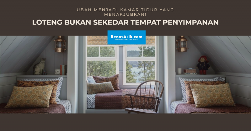 Loteng Bukan Sekedar Tempat Penyimpanan, Ubah Menjadi Kamar Tidur yang Menakjubkan!