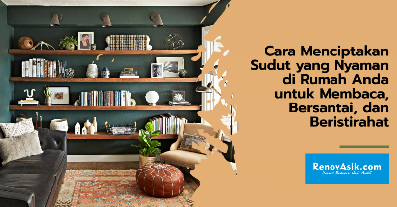 Cara Menciptakan Sudut yang Nyaman di Rumah Anda untuk Membaca, Bersantai, dan Beristirahat