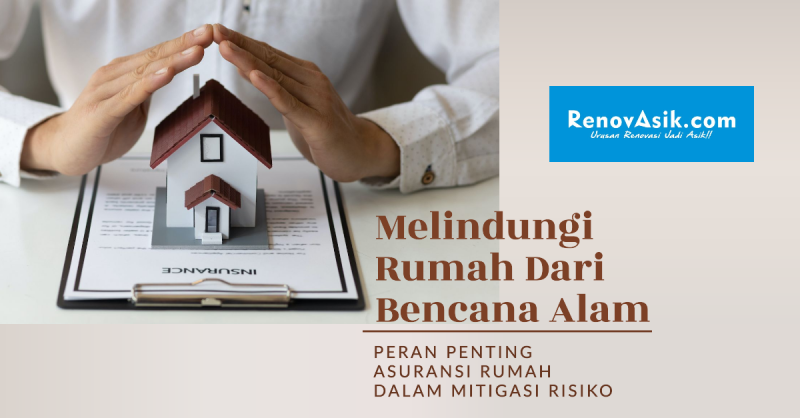 Melindungi Rumah dari Bencana Alam: Peran Penting Asuransi Rumah dalam Mitigasi Risiko