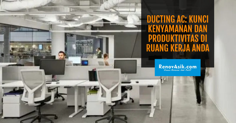 Ducting AC: Kunci Kenyamanan dan Produktivitas di Ruang Kerja Anda