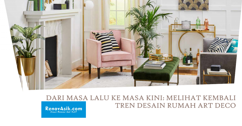 Dari Masa Lalu ke Masa Kini: Melihat Kembali Tren Desain Rumah Art Deco