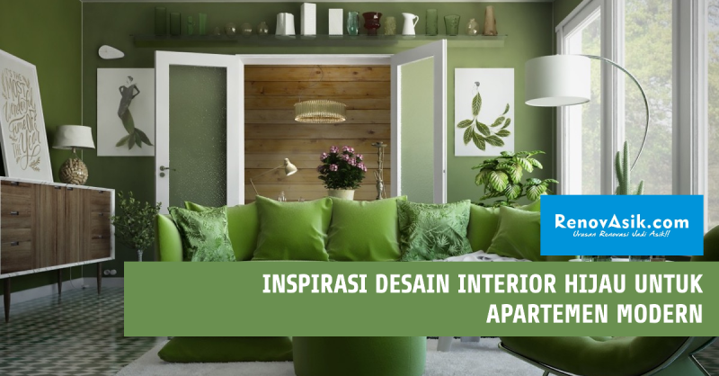 Inspirasi Desain Interior Hijau untuk Apartemen Modern