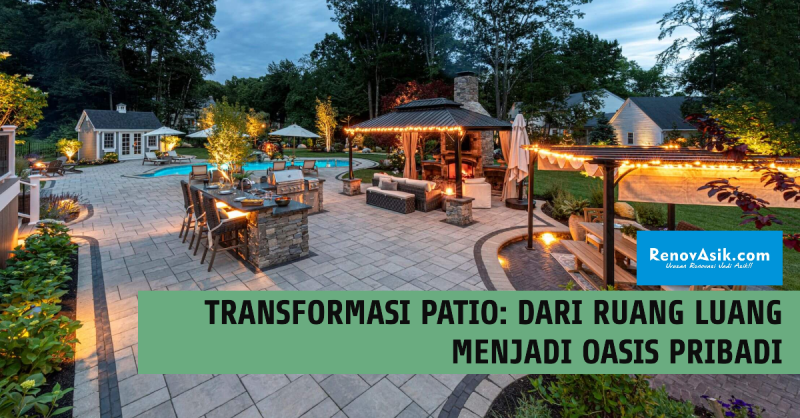Transformasi Patio: Dari Ruang Luang Menjadi Oasis Pribadi