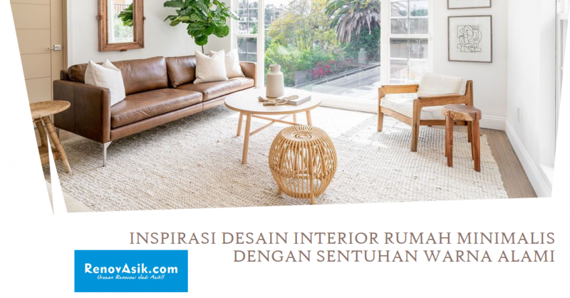 Inspirasi Desain Interior Rumah Minimalis Dengan Sentuhan Warna Alami