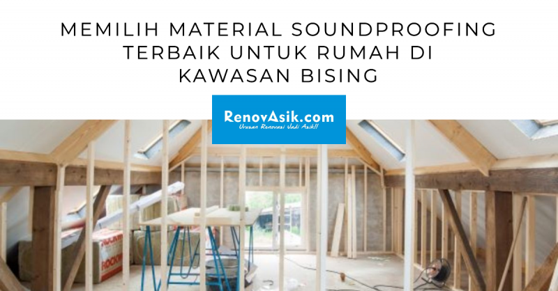 Memilih Material Soundproofing Terbaik untuk Rumah di Kawasan Bising