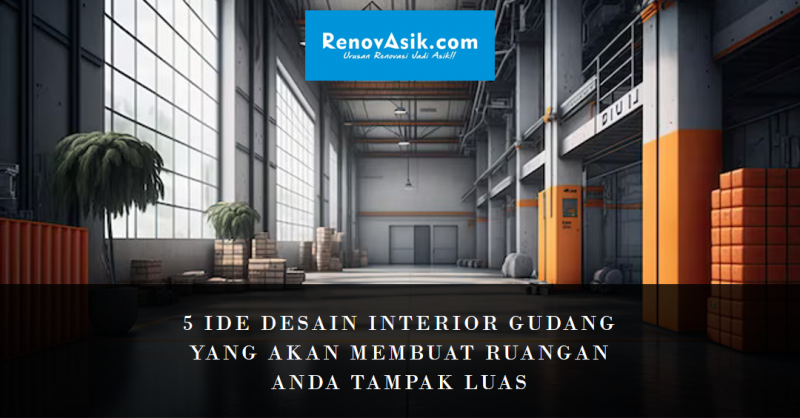 5 Ide Desain Interior Gudang yang Akan Membuat Ruangan Anda Tampak Luas