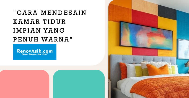 Cara Mendesain Kamar Tidur Impian Yang Penuh Warna