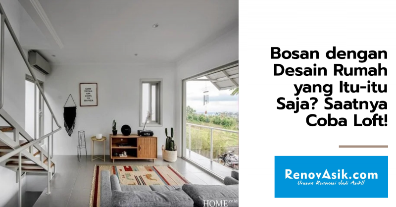 Bosan dengan Desain Rumah yang Itu-itu Saja? Saatnya Coba Loft!
