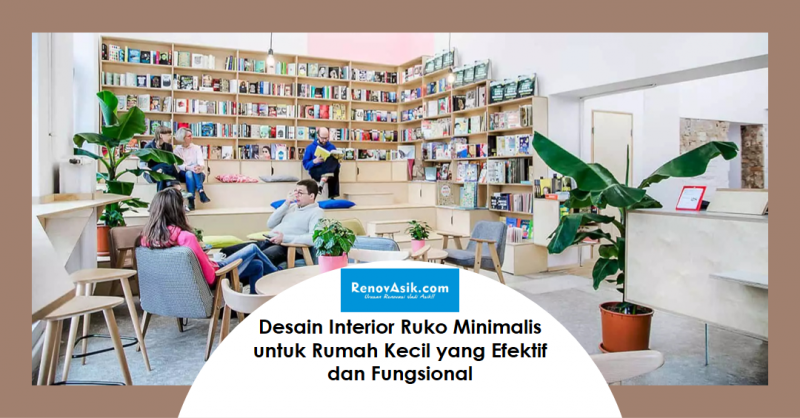 Desain Interior Ruko Minimalis untuk Rumah Kecil yang Efektif dan Fungsional