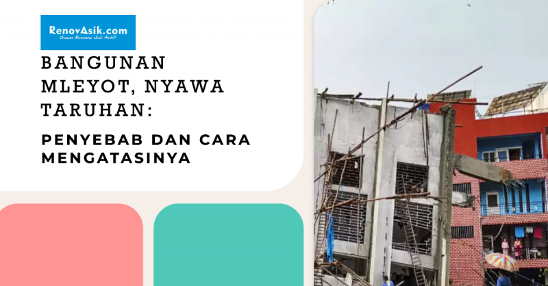 Bangunan Mleyot, Nyawa Taruhan: Penyebab dan Cara Mengatasinya