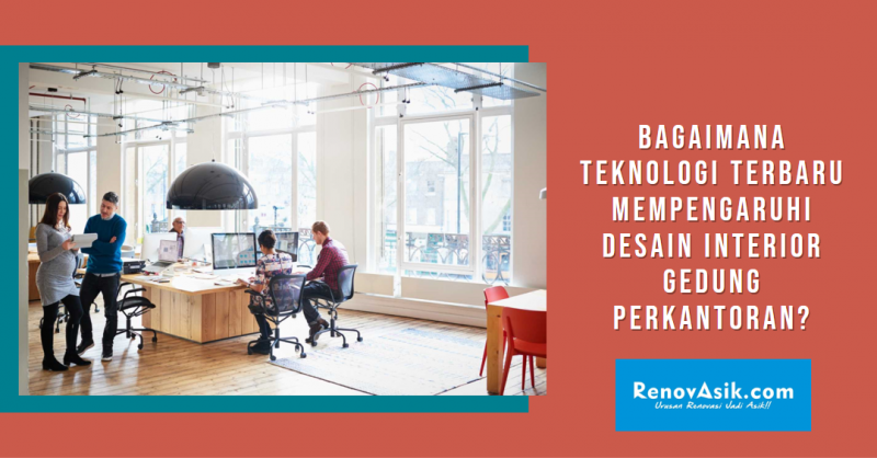 Bagaimana Teknologi Terbaru Mempengaruhi Desain Interior Gedung Perkantoran?