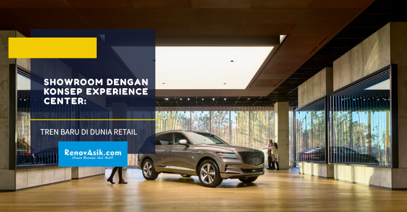 Showroom dengan Konsep Experience Center: Tren Baru di Dunia Retail
