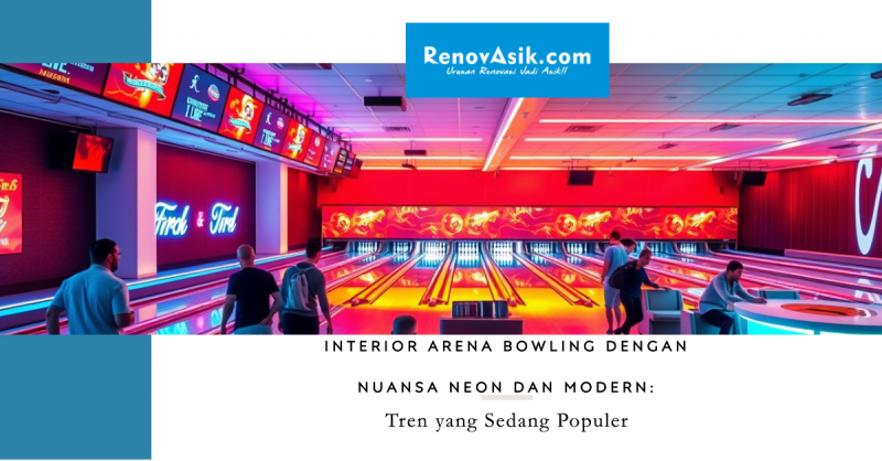Interior Arena Bowling dengan Nuansa Neon dan Modern: Tren yang Sedang Populer