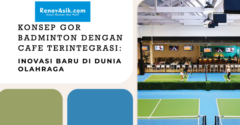 Konsep GOR Badminton dengan Cafe Terintegrasi: Inovasi Baru di Dunia Olahraga