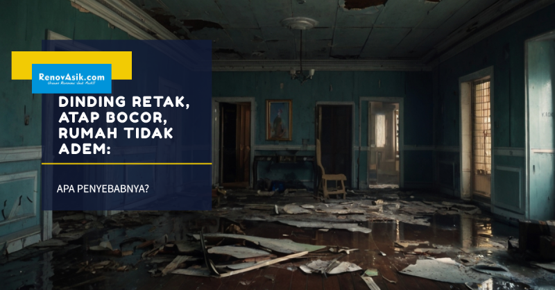 Dinding Retak, Atap Bocor, Rumah Tidak Adem: Apa Penyebabnya?