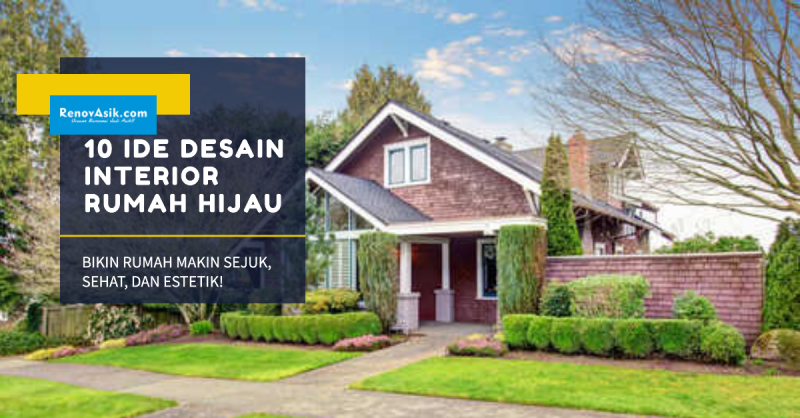 10 Ide Desain Interior Rumah Hijau yang Bikin Rumah Makin Sejuk, Sehat, dan Estetik!