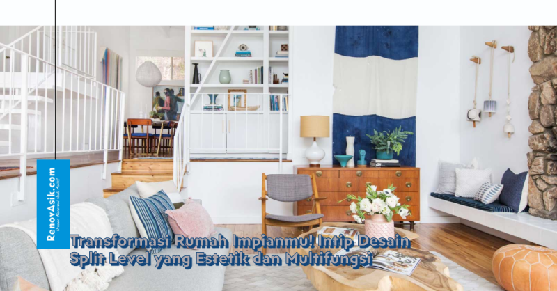 Transformasi Rumah Impianmu! Intip Desain Split Level yang Estetik dan Multifungsi