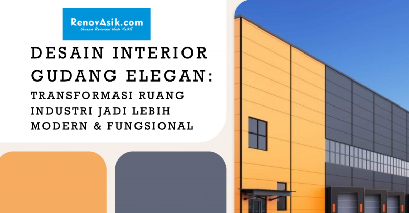 Desain Interior Gudang Elegan: Transformasi Ruang Industri Jadi Lebih Modern & Fungsional