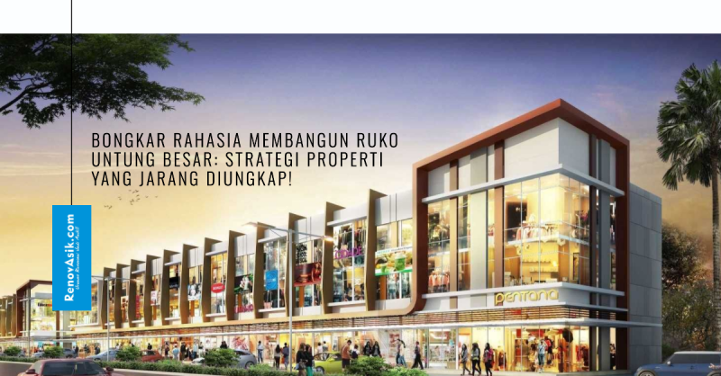 Bongkar Rahasia Membangun Ruko Untung Besar: Strategi Properti yang Jarang Diungkap!