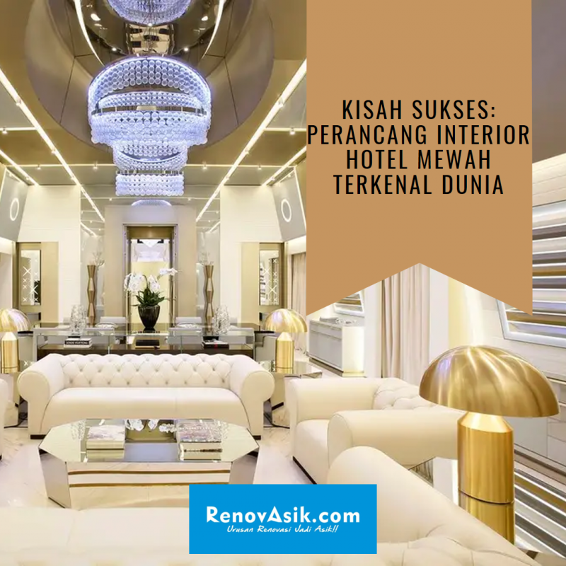 Kisah Sukses: Perancang Interior Hotel Mewah Terkenal Dunia