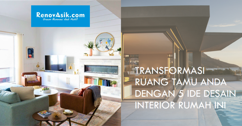 Transformasi Ruang Tamu Anda dengan 5 Ide Desain Interior Rumah Ini