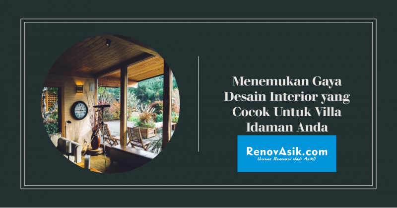 Menemukan Gaya Desain Interior yang Cocok Untuk Villa Idaman Anda