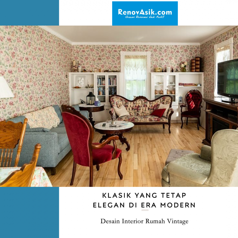 Desain Interior Rumah Vintage: Klasik yang Tetap Elegan di Era Modern