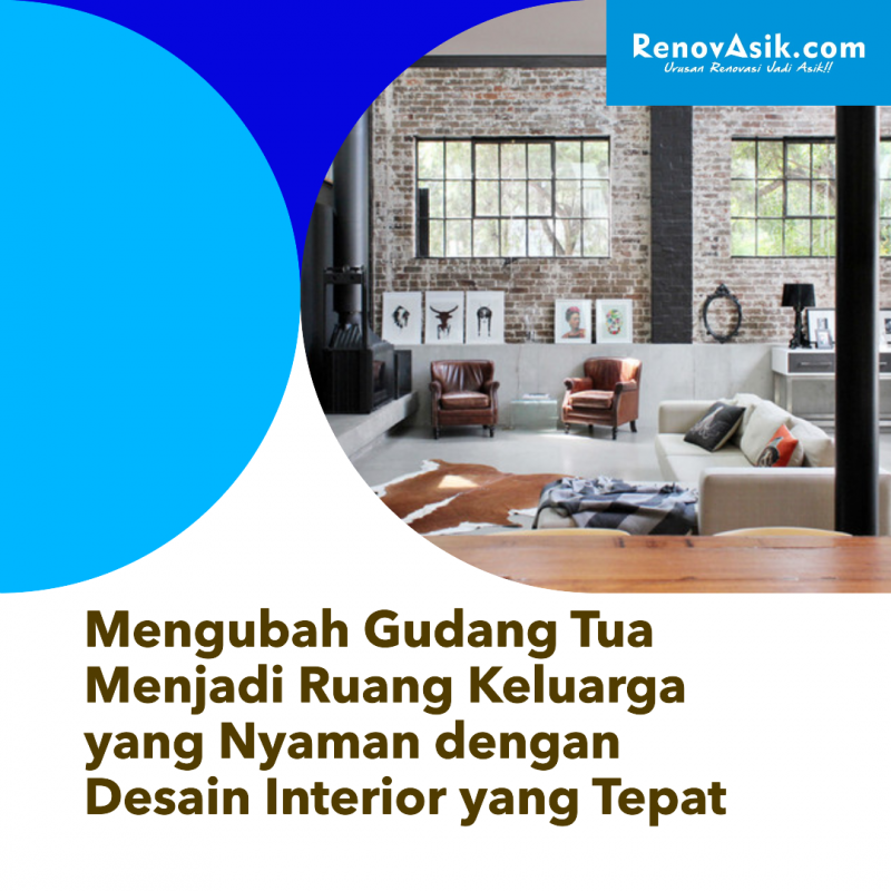 Mengubah Gudang Tua Menjadi Ruang Keluarga yang Nyaman dengan Desain Interior yang Tepat