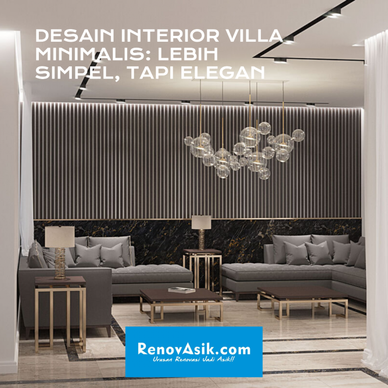 Desain Interior Villa Minimalis: Lebih Simpel, Tapi Elegan
