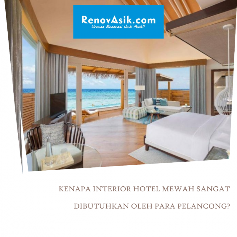 Kenapa Interior Hotel Mewah Sangat Dibutuhkan Oleh Para Pelancong?