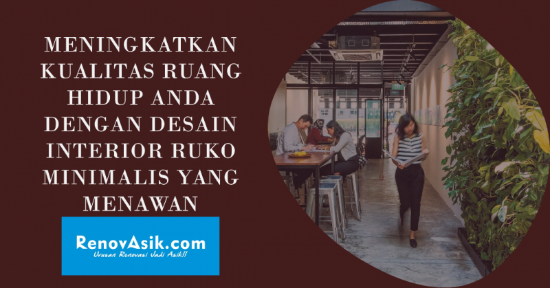Meningkatkan Kualitas Ruang Hidup Anda dengan Desain Interior Ruko Minimalis yang Menawan