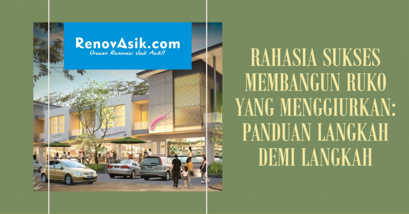 Rahasia Sukses Membangun Ruko yang Menggiurkan: Panduan Langkah demi Langkah