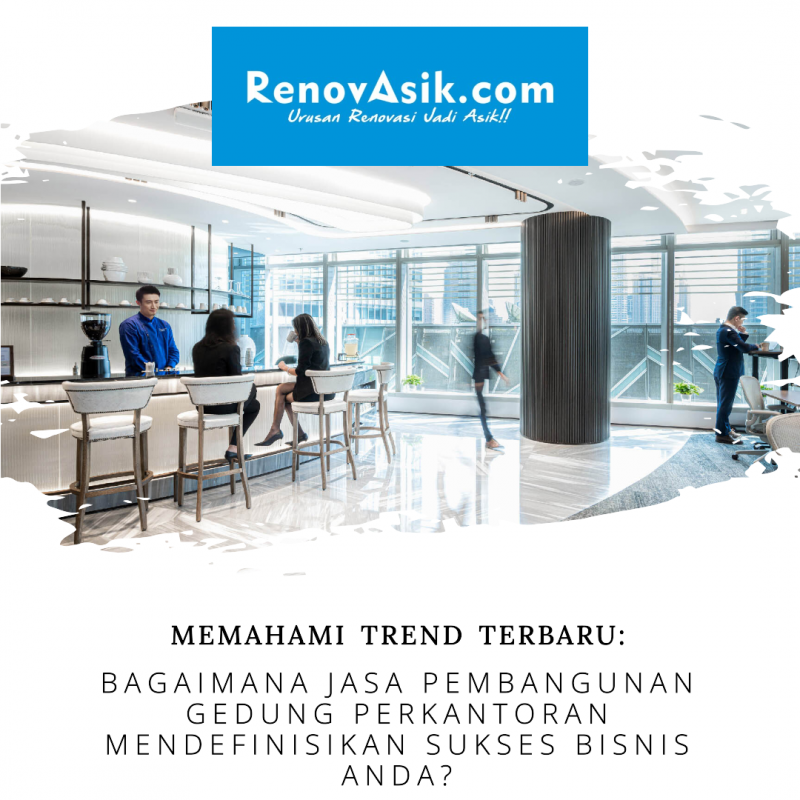 Memahami Trend Terbaru: Bagaimana Jasa Pembangunan Gedung Perkantoran Mendefinisikan Sukses Bisnis Anda?