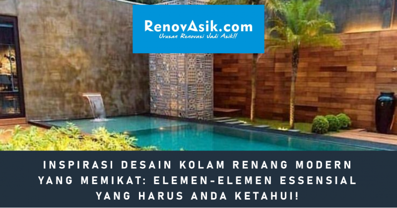 Inspirasi Desain Kolam Renang Modern yang Memikat: Elemen-Elemen Essensial yang Harus Anda Ketahui!