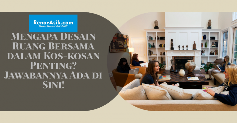 Mengapa Desain Ruang Bersama dalam Kos-kosan Penting? Jawabannya Ada di Sini!