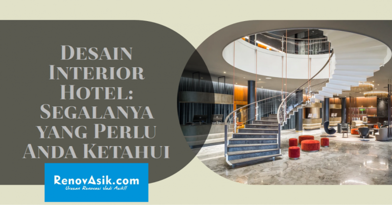 Desain Interior Hotel: Segalanya yang Perlu Anda Ketahui