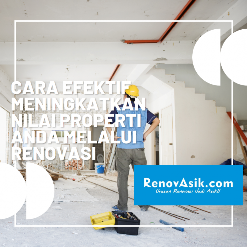 Cara Efektif Meningkatkan Nilai Properti Anda melalui Renovasi