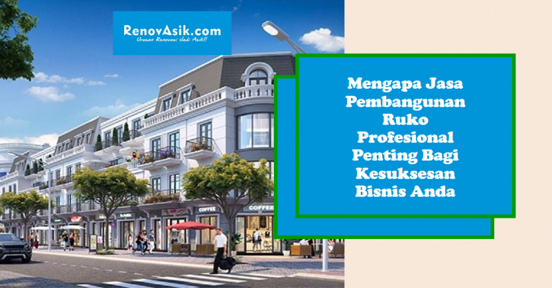 Mengapa Jasa Pembangunan Ruko Profesional Penting Bagi Kesuksesan Bisnis Anda