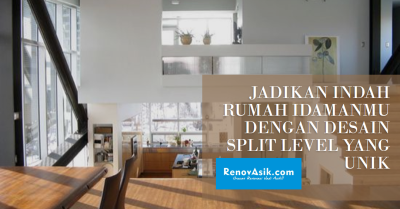 Jadikan Indah Rumah Idamanmu dengan Desain Split Level yang Unik