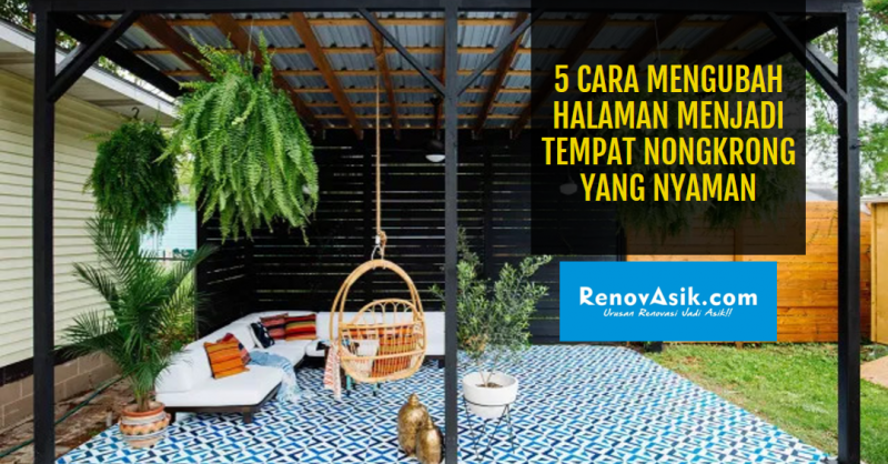 5 Cara Mengubah Halaman Menjadi Tempat Nongkrong Yang Nyaman