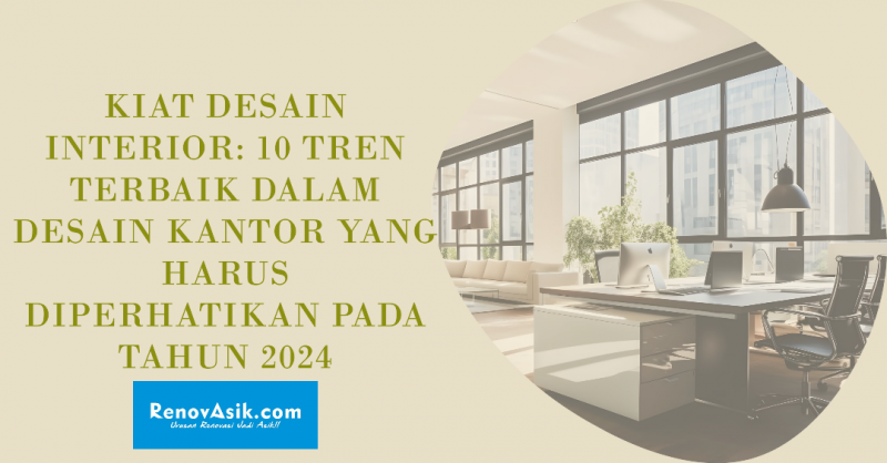 Kiat Desain Interior: 10 Tren Terbaik Dalam Desain Kantor Yang Harus Diperhatikan Pada Tahun 2024